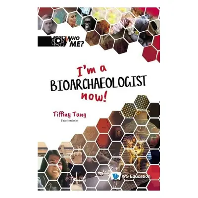 I'm A Bioarchaeologist Now! - Tung, Tiffiny A (-)