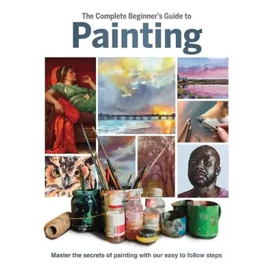 Complete Beginner's Guide to Painting