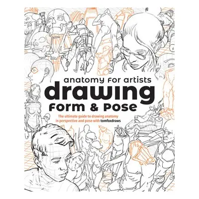 Anatomy for Artists: Drawing Form a Pose - Fox, Tom