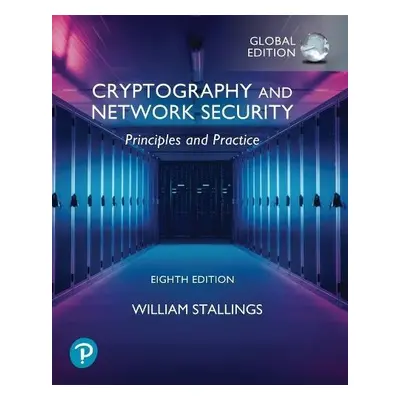 Cryptography and Network Security: Principles and Practice, Global Ed - Stallings, William