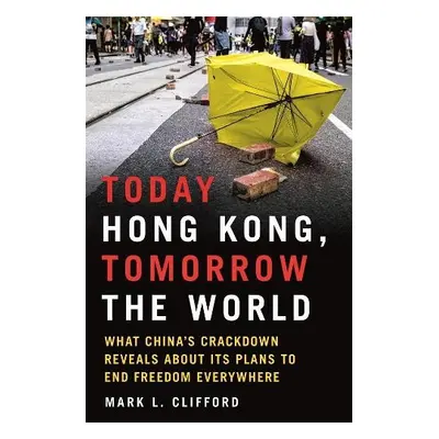 Today Hong Kong, Tomorrow the World - Clifford, Mark L.