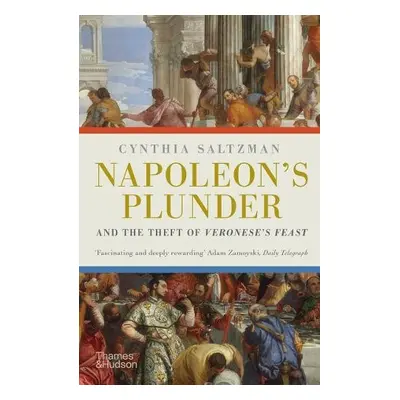 Napoleon's Plunder and the Theft of Veronese's Feast - Saltzman, Cynthia