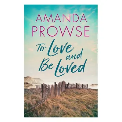 To Love and Be Loved - Prowse, Amanda