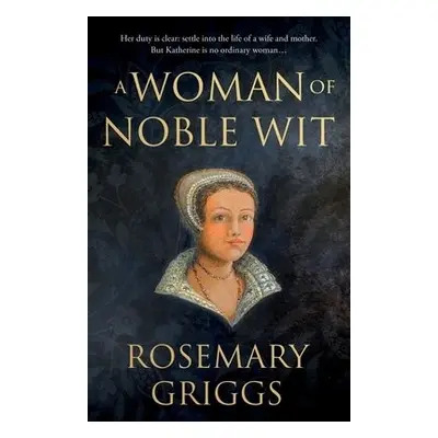 Woman of Noble Wit - Griggs, Rosemary