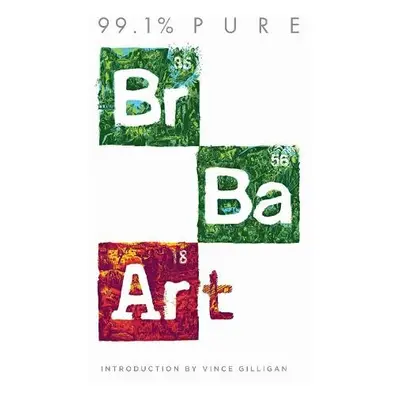 99.1% Pure: Breaking Bad Art - Gilligan, Vince