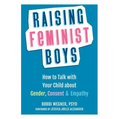 Raising Feminist Boys - Wegner, Bobbi