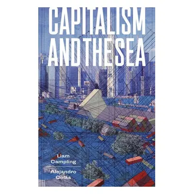 Capitalism and the Sea - Campling, Liam a Colas, Alejandro