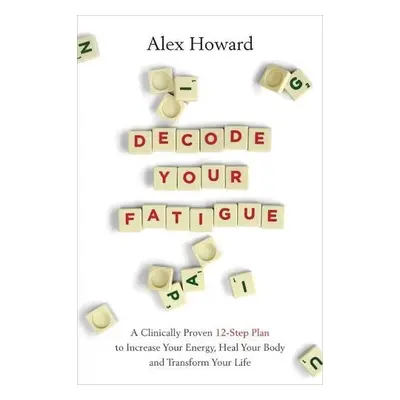 Decode Your Fatigue - Howard, Alex