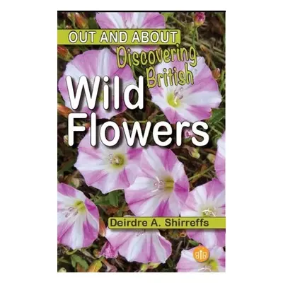 Discovering British Wild Flowers - Shirreffs, Deirdre A.