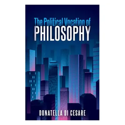 Political Vocation of Philosophy - Di Cesare, Donatella