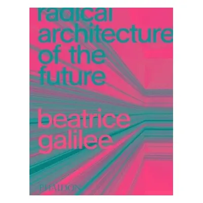 Radical Architecture of the Future - Galilee, Beatrice