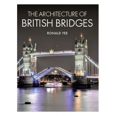 Architecture of British Bridges - Yee, Ronald