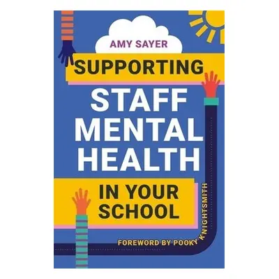 Supporting Staff Mental Health in Your School - Sayer, Amy