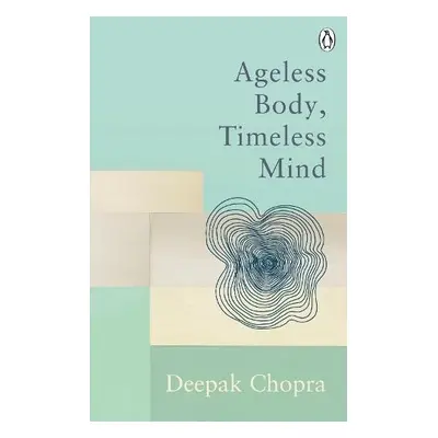 Ageless Body, Timeless Mind - Chopra, Dr Deepak