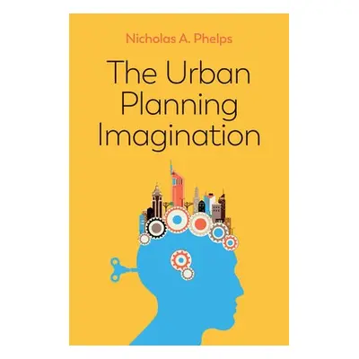 Urban Planning Imagination - Phelps, Nicholas A. (University of Melbourne)