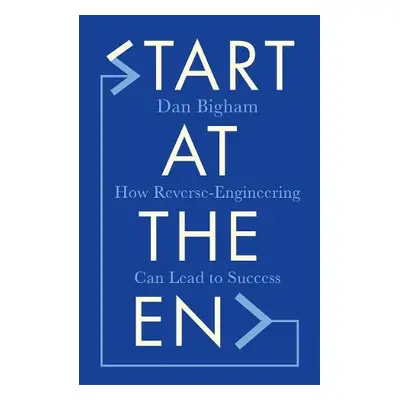 Start at the End - Bigham, Dan