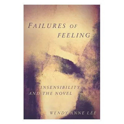 Failures of Feeling - Lee, Wendy Anne