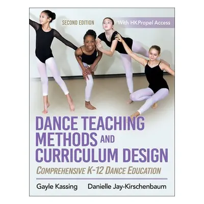 Dance Teaching Methods and Curriculum Design - Kassing, Gayle a Jay-Kirschenbaum, Danielle