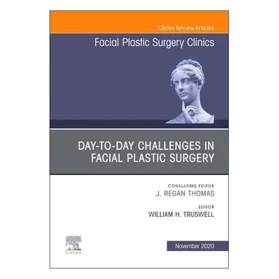 Day-to-day Challenges in Facial Plastic Surgery,An Issue of Facial Plastic Surgery Clinics of No