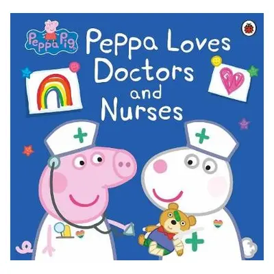 Peppa Pig: Peppa Loves Doctors and Nurses - Peppa Pig