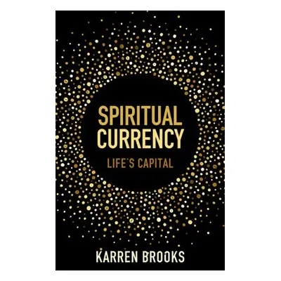 Spiritual Currency - Whiteley-Brooks, Karren