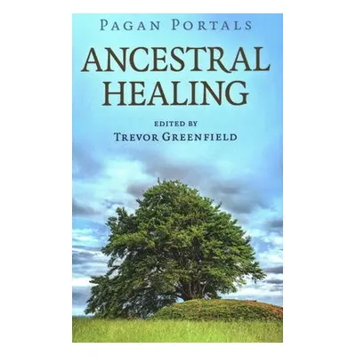 Pagan Portals - Ancestral Healing - Greenfield, Trevor