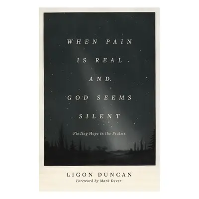 When Pain Is Real and God Seems Silent - Duncan, Ligon