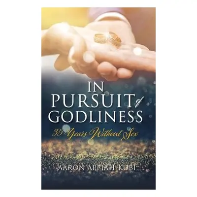 In Pursuit of Godliness - Appiah-Kubi, Aaron