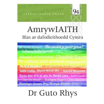 Llafar Gwlad: 94. Amrywiaith - Blas ar Dafodieithoedd Cymru - Rhys, Dr Guto