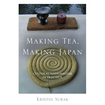 Making Tea, Making Japan - Surak, Kristin