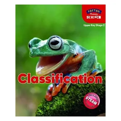 Foxton Primary Science: Classification (Upper KS2 Science) - Tyrrell, Nichola