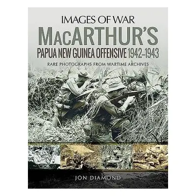 MacArthur's Papua New Guinea Offensive, 1942-1943 - Diamond, Jon