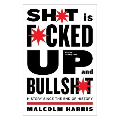 Shit is Fucked Up and Bullshit - Harris, Malcolm