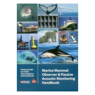 Marine Mammal Observer and Passive Acoustic Monitoring Handbook - Todd, Victoria a Todd, Ian a G