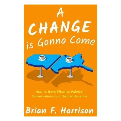 Change is Gonna Come - Harrison, Brian F. (Founder and President, Founder and President, Voters 