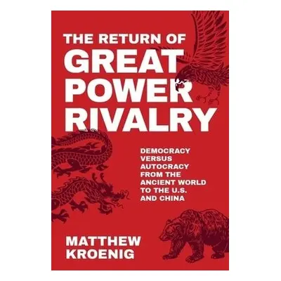 Return of Great Power Rivalry - Kroenig, Matthew (Professor in the Department of Government, Pro