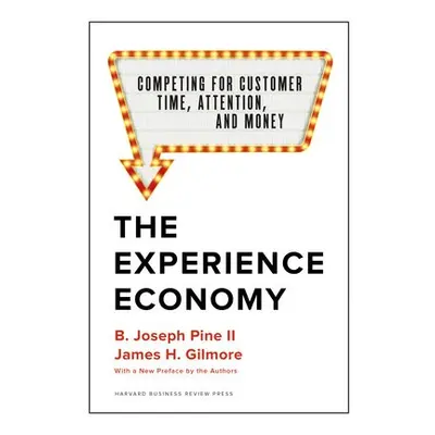 Experience Economy, With a New Preface by the Authors - Pine II, B. Joseph a Gilmore, James H.