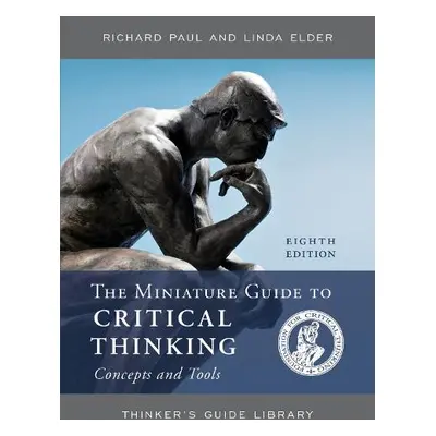 Miniature Guide to Critical Thinking Concepts and Tools - Paul, Richard a Elder, Linda