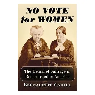 No Vote for Women - Cahill, Bernadette