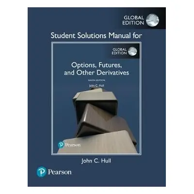 Student Solutions Manual for Options, Futures, and Other Derivatives, Global Edition - Hull, Joh