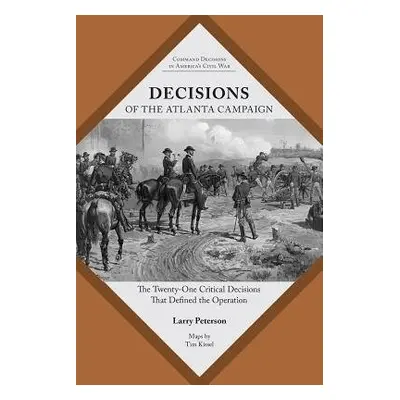 Decisions of the Atlanta Campaign - Peterson, Lawrence K.