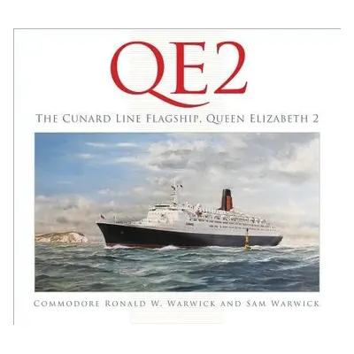 QE2: The Cunard Line Flagship, Queen Elizabeth 2 - Warwick OBE, Commodore Ronald W. a Warwick, S