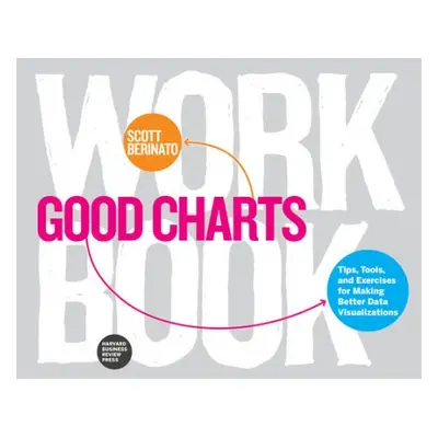 Good Charts Workbook - Berinato, Scott