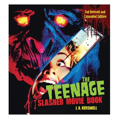 Teenage Slasher Movie Book, 2nd Revised and Expanded Edition - Kerswell, J. A.