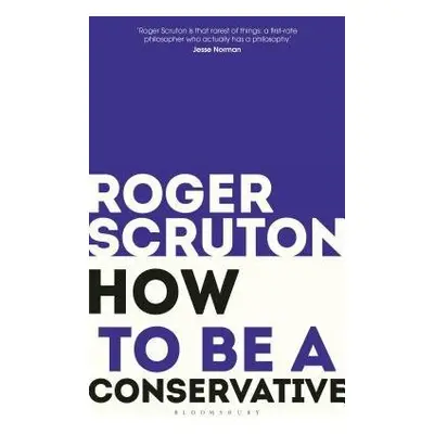 How to be a conservative - Scruton, Sir Roger