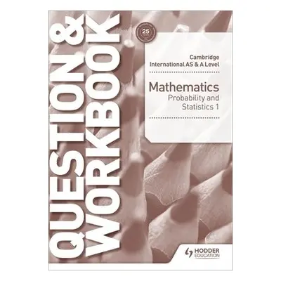 Cambridge International AS a A Level Mathematics Probability a Statistics 1 Question a Workbook 