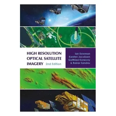 High Resolution Optical Satellite Imagery - Dowman, Ian a Jacobsen, Karsten a Konecny, Gottfried