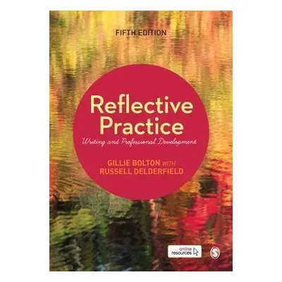 Reflective Practice - Bolton, Gillie E J (Freelance Consultant) a Delderfield, Russell (Universi