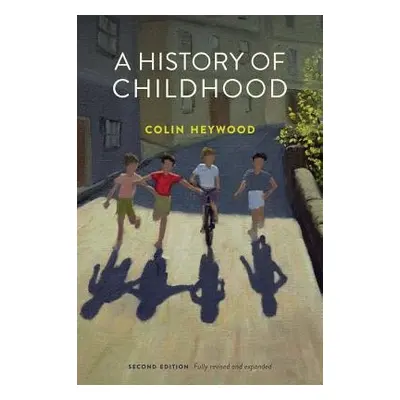 History of Childhood - Heywood, Colin (School of Oriental and African Studies, University of Lon