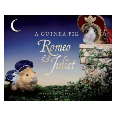 Guinea Pig Romeo a Juliet - Shakespeare, William a Newall, Tess a Goodwin, Alex